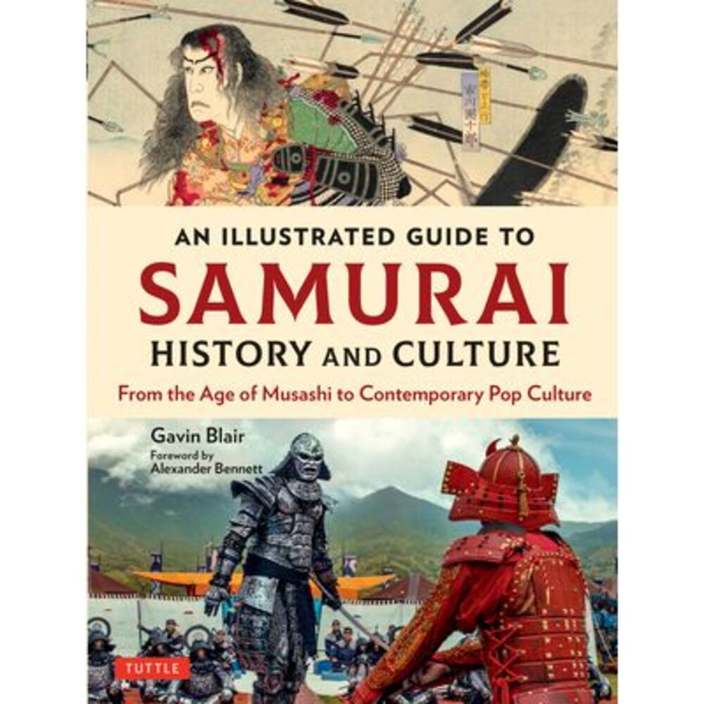 An Illustrated Guide to Samurai History and Culture: From the Age of Musashi to